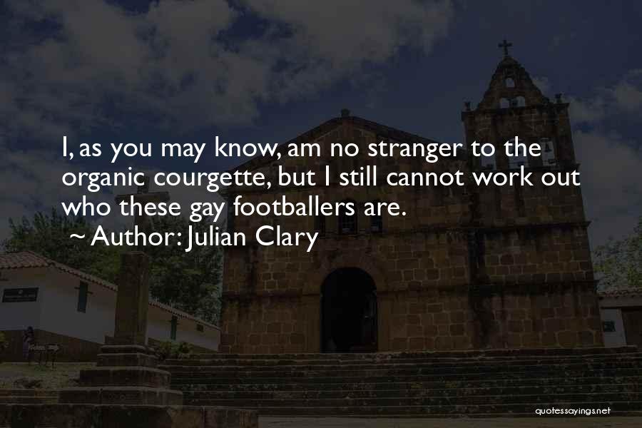 Julian Clary Quotes: I, As You May Know, Am No Stranger To The Organic Courgette, But I Still Cannot Work Out Who These