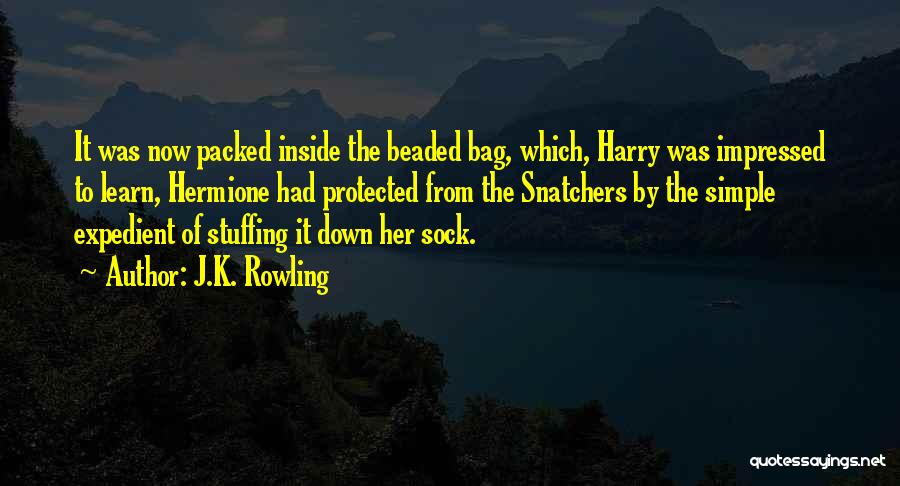 J.K. Rowling Quotes: It Was Now Packed Inside The Beaded Bag, Which, Harry Was Impressed To Learn, Hermione Had Protected From The Snatchers