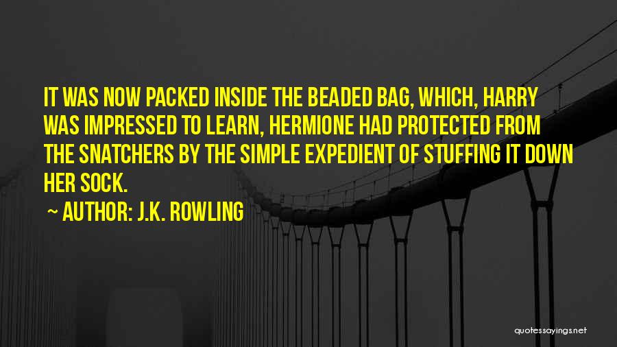 J.K. Rowling Quotes: It Was Now Packed Inside The Beaded Bag, Which, Harry Was Impressed To Learn, Hermione Had Protected From The Snatchers