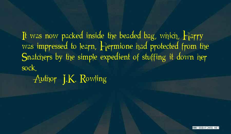 J.K. Rowling Quotes: It Was Now Packed Inside The Beaded Bag, Which, Harry Was Impressed To Learn, Hermione Had Protected From The Snatchers