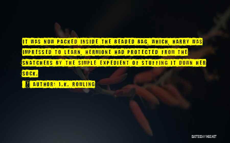 J.K. Rowling Quotes: It Was Now Packed Inside The Beaded Bag, Which, Harry Was Impressed To Learn, Hermione Had Protected From The Snatchers