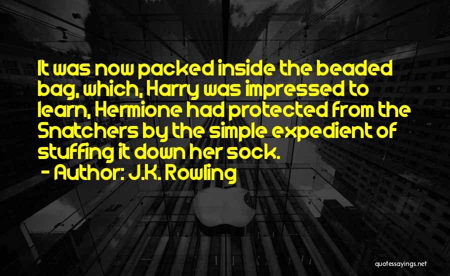 J.K. Rowling Quotes: It Was Now Packed Inside The Beaded Bag, Which, Harry Was Impressed To Learn, Hermione Had Protected From The Snatchers