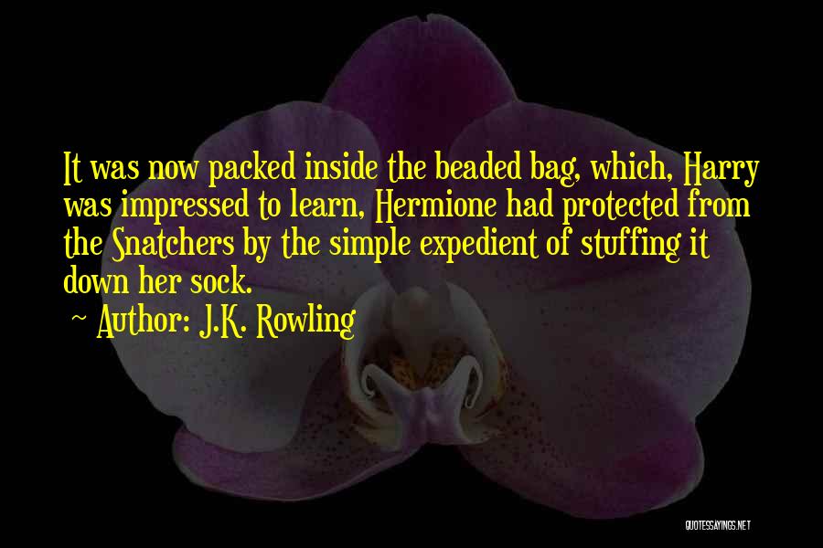 J.K. Rowling Quotes: It Was Now Packed Inside The Beaded Bag, Which, Harry Was Impressed To Learn, Hermione Had Protected From The Snatchers