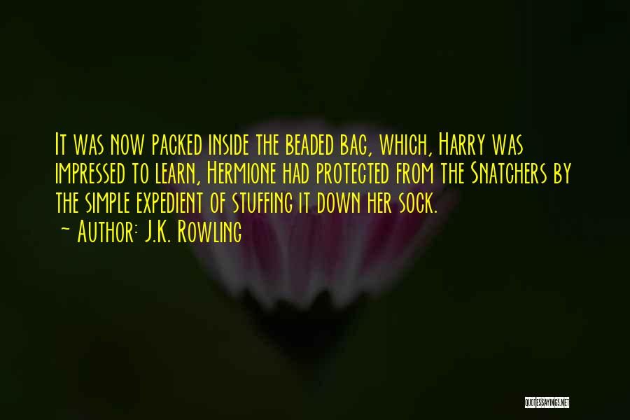 J.K. Rowling Quotes: It Was Now Packed Inside The Beaded Bag, Which, Harry Was Impressed To Learn, Hermione Had Protected From The Snatchers