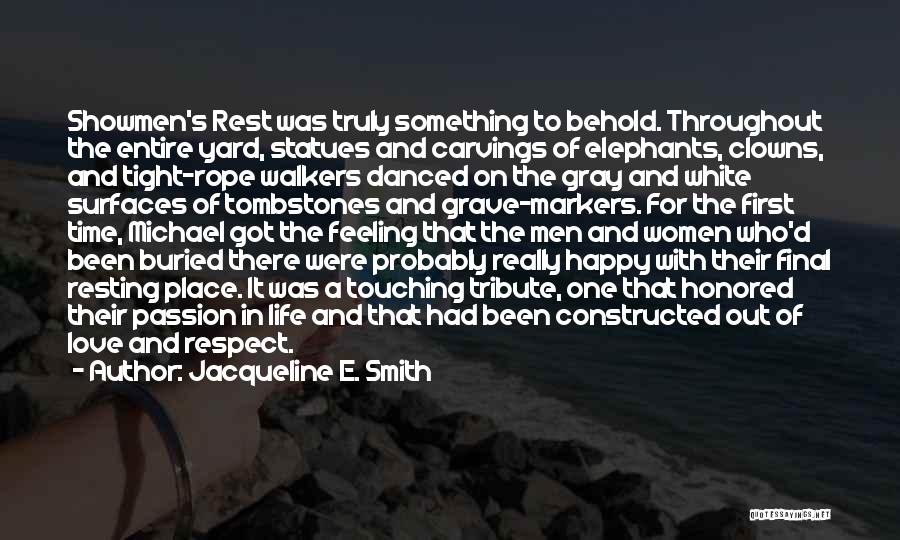 Jacqueline E. Smith Quotes: Showmen's Rest Was Truly Something To Behold. Throughout The Entire Yard, Statues And Carvings Of Elephants, Clowns, And Tight-rope Walkers