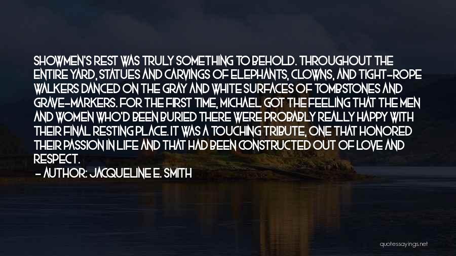 Jacqueline E. Smith Quotes: Showmen's Rest Was Truly Something To Behold. Throughout The Entire Yard, Statues And Carvings Of Elephants, Clowns, And Tight-rope Walkers