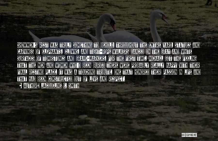 Jacqueline E. Smith Quotes: Showmen's Rest Was Truly Something To Behold. Throughout The Entire Yard, Statues And Carvings Of Elephants, Clowns, And Tight-rope Walkers
