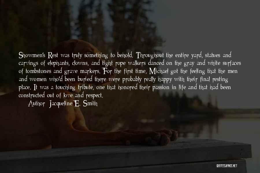 Jacqueline E. Smith Quotes: Showmen's Rest Was Truly Something To Behold. Throughout The Entire Yard, Statues And Carvings Of Elephants, Clowns, And Tight-rope Walkers