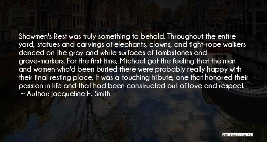 Jacqueline E. Smith Quotes: Showmen's Rest Was Truly Something To Behold. Throughout The Entire Yard, Statues And Carvings Of Elephants, Clowns, And Tight-rope Walkers