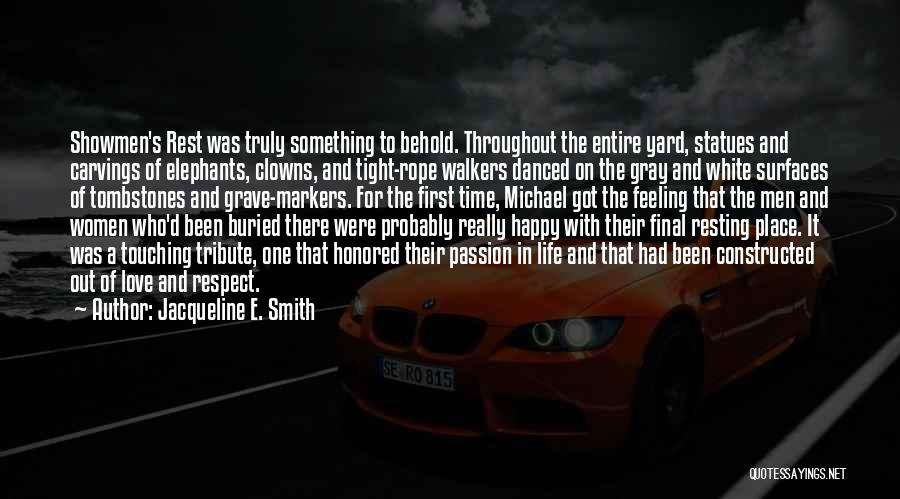 Jacqueline E. Smith Quotes: Showmen's Rest Was Truly Something To Behold. Throughout The Entire Yard, Statues And Carvings Of Elephants, Clowns, And Tight-rope Walkers