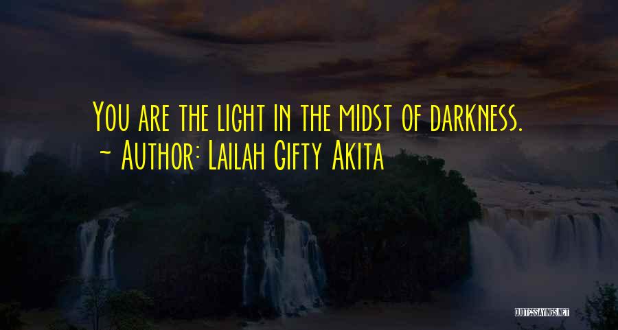 Lailah Gifty Akita Quotes: You Are The Light In The Midst Of Darkness.