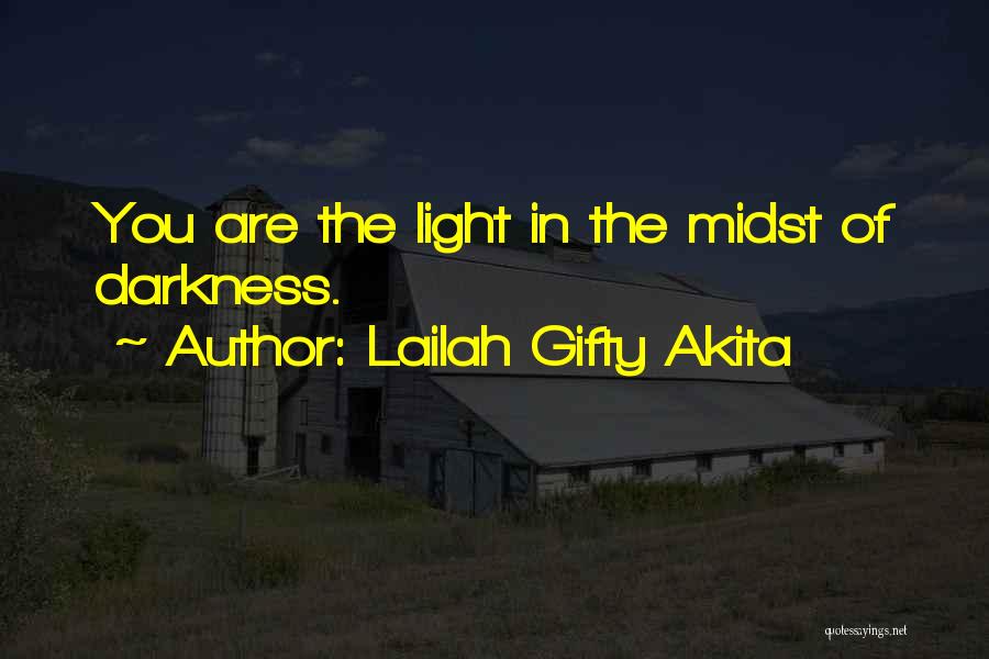 Lailah Gifty Akita Quotes: You Are The Light In The Midst Of Darkness.