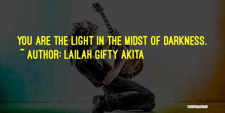 Lailah Gifty Akita Quotes: You Are The Light In The Midst Of Darkness.