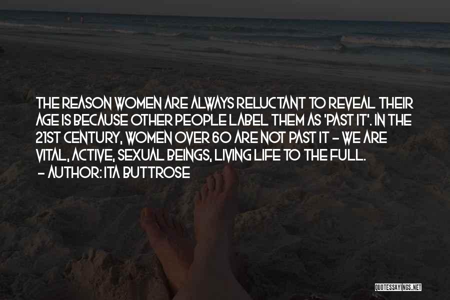Ita Buttrose Quotes: The Reason Women Are Always Reluctant To Reveal Their Age Is Because Other People Label Them As 'past It'. In