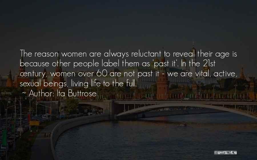 Ita Buttrose Quotes: The Reason Women Are Always Reluctant To Reveal Their Age Is Because Other People Label Them As 'past It'. In