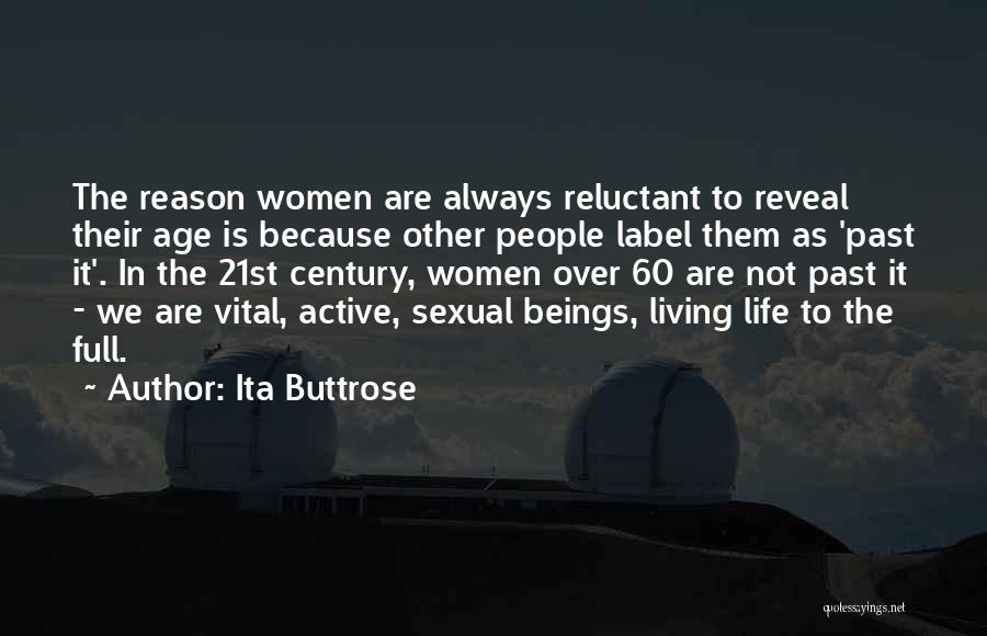 Ita Buttrose Quotes: The Reason Women Are Always Reluctant To Reveal Their Age Is Because Other People Label Them As 'past It'. In