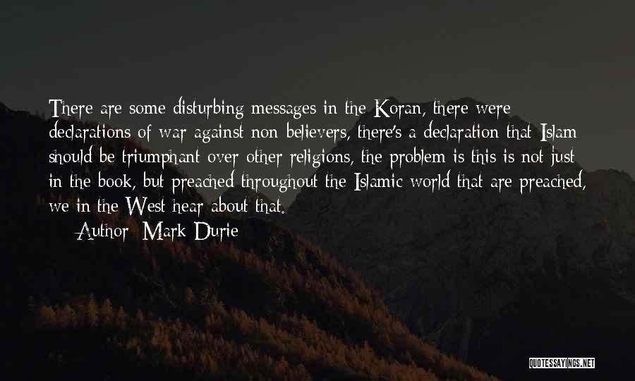 Mark Durie Quotes: There Are Some Disturbing Messages In The Koran, There Were Declarations Of War Against Non-believers, There's A Declaration That Islam