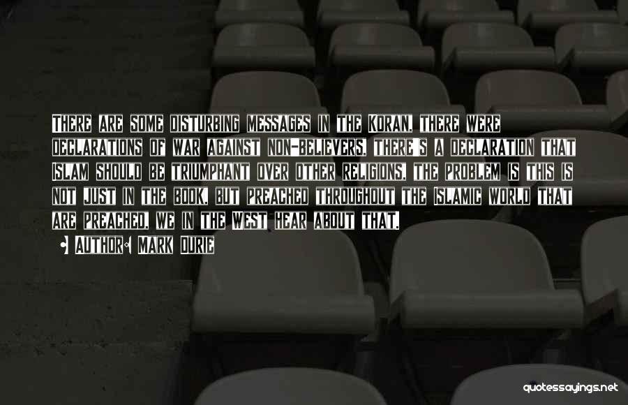 Mark Durie Quotes: There Are Some Disturbing Messages In The Koran, There Were Declarations Of War Against Non-believers, There's A Declaration That Islam