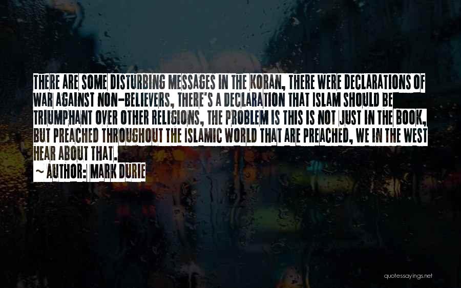 Mark Durie Quotes: There Are Some Disturbing Messages In The Koran, There Were Declarations Of War Against Non-believers, There's A Declaration That Islam