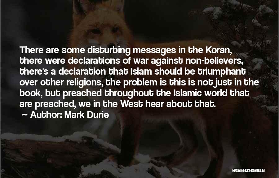 Mark Durie Quotes: There Are Some Disturbing Messages In The Koran, There Were Declarations Of War Against Non-believers, There's A Declaration That Islam