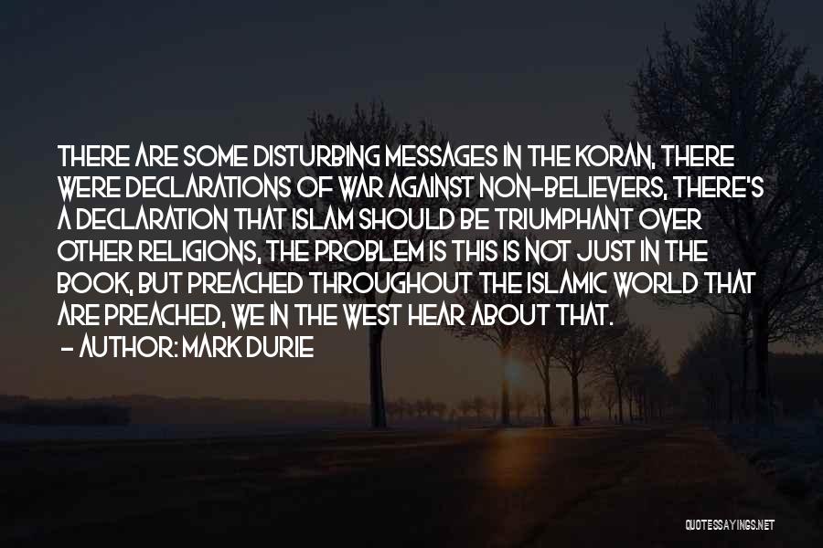 Mark Durie Quotes: There Are Some Disturbing Messages In The Koran, There Were Declarations Of War Against Non-believers, There's A Declaration That Islam