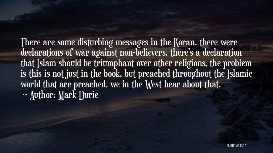 Mark Durie Quotes: There Are Some Disturbing Messages In The Koran, There Were Declarations Of War Against Non-believers, There's A Declaration That Islam