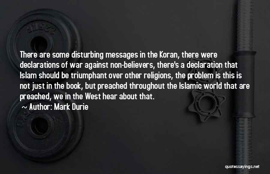 Mark Durie Quotes: There Are Some Disturbing Messages In The Koran, There Were Declarations Of War Against Non-believers, There's A Declaration That Islam