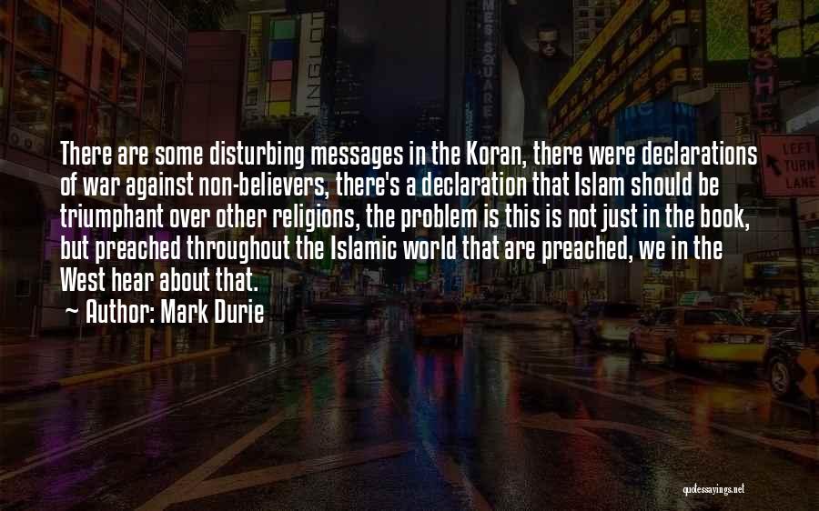 Mark Durie Quotes: There Are Some Disturbing Messages In The Koran, There Were Declarations Of War Against Non-believers, There's A Declaration That Islam