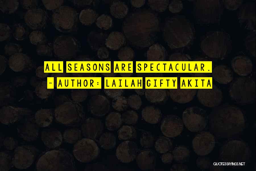 Lailah Gifty Akita Quotes: All Seasons Are Spectacular.