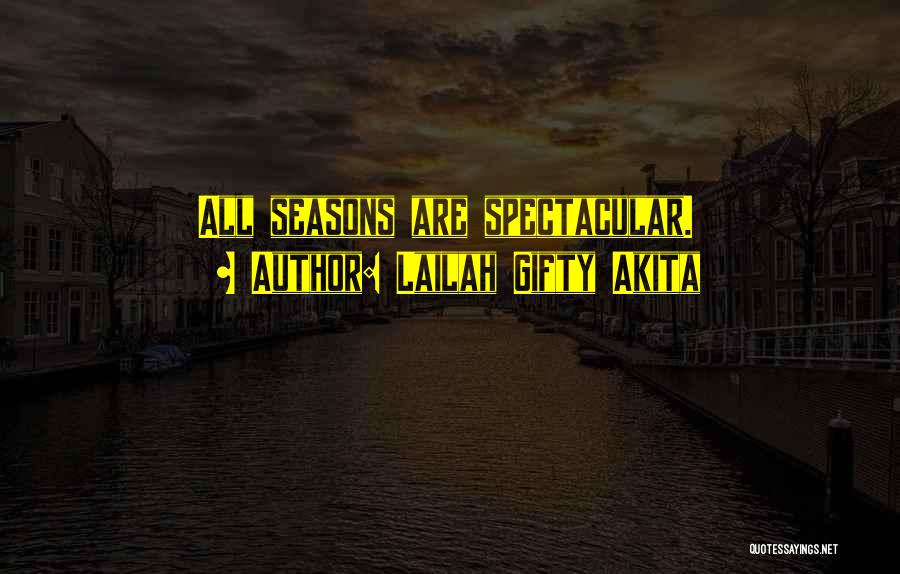 Lailah Gifty Akita Quotes: All Seasons Are Spectacular.