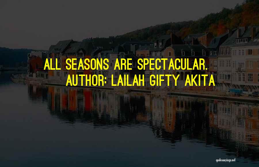 Lailah Gifty Akita Quotes: All Seasons Are Spectacular.