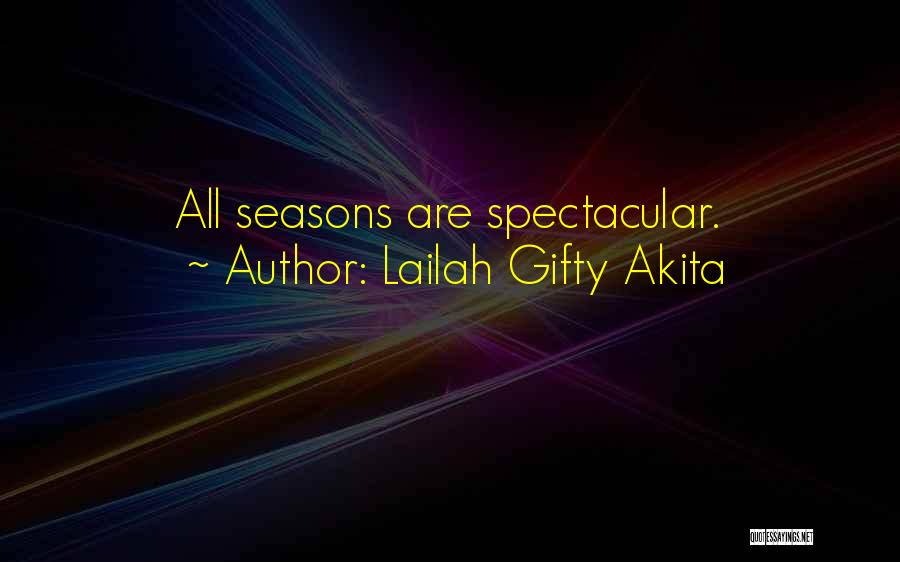 Lailah Gifty Akita Quotes: All Seasons Are Spectacular.