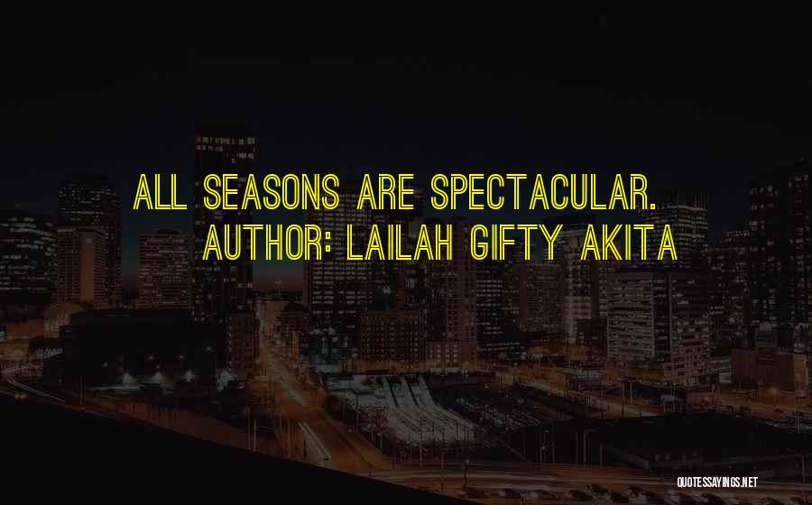 Lailah Gifty Akita Quotes: All Seasons Are Spectacular.