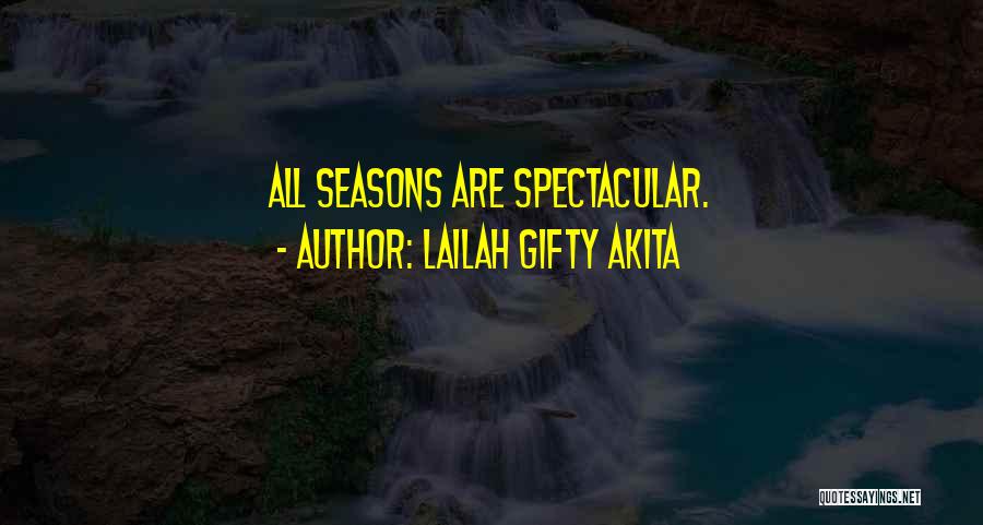 Lailah Gifty Akita Quotes: All Seasons Are Spectacular.