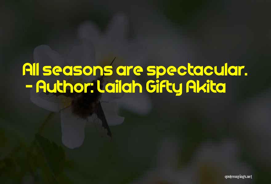 Lailah Gifty Akita Quotes: All Seasons Are Spectacular.