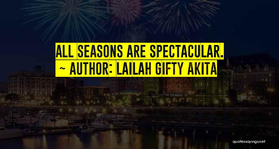 Lailah Gifty Akita Quotes: All Seasons Are Spectacular.
