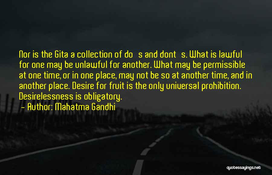 Mahatma Gandhi Quotes: Nor Is The Gita A Collection Of Do's And Dont's. What Is Lawful For One May Be Unlawful For Another.