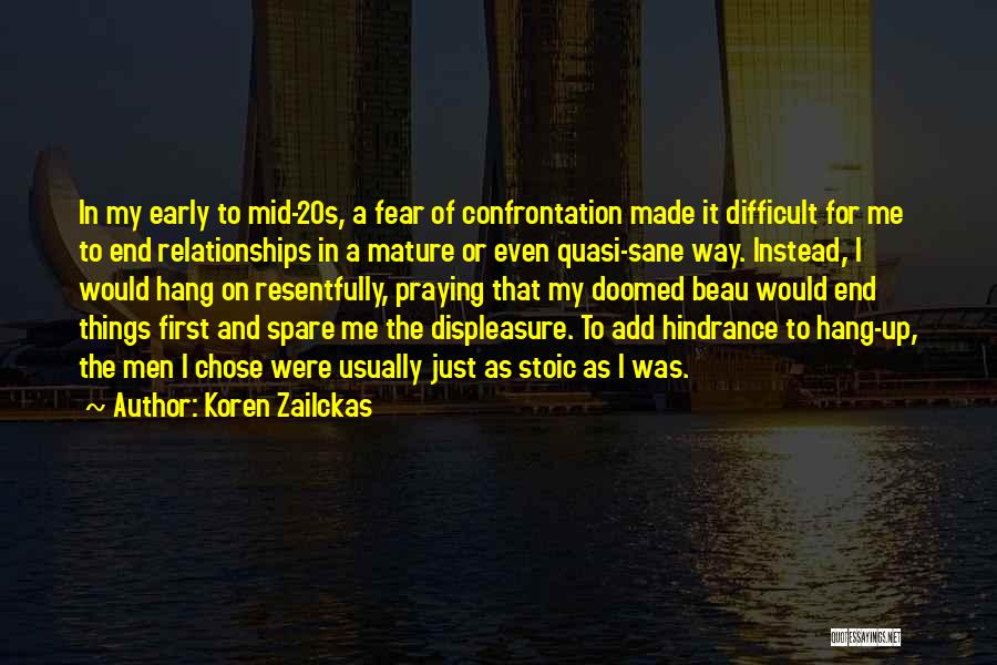 Koren Zailckas Quotes: In My Early To Mid-20s, A Fear Of Confrontation Made It Difficult For Me To End Relationships In A Mature