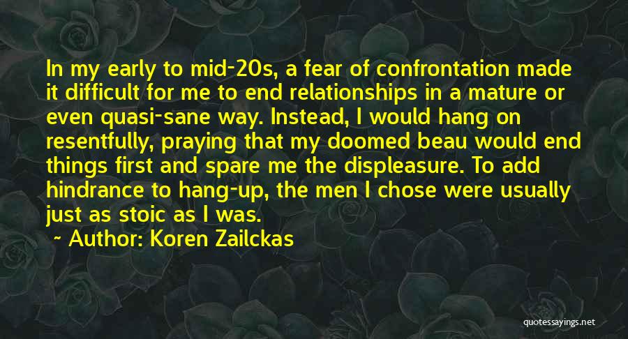 Koren Zailckas Quotes: In My Early To Mid-20s, A Fear Of Confrontation Made It Difficult For Me To End Relationships In A Mature