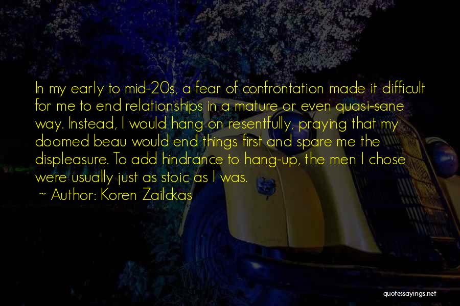 Koren Zailckas Quotes: In My Early To Mid-20s, A Fear Of Confrontation Made It Difficult For Me To End Relationships In A Mature