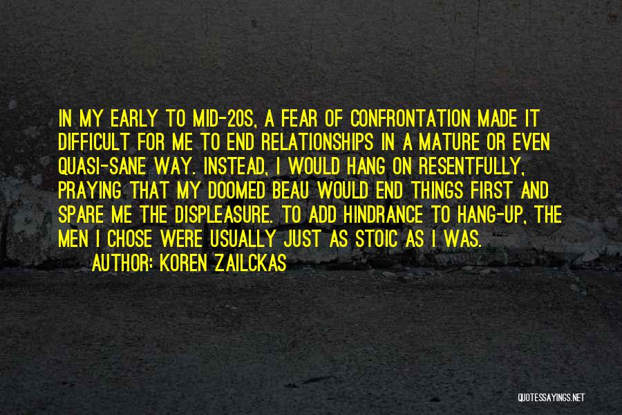 Koren Zailckas Quotes: In My Early To Mid-20s, A Fear Of Confrontation Made It Difficult For Me To End Relationships In A Mature