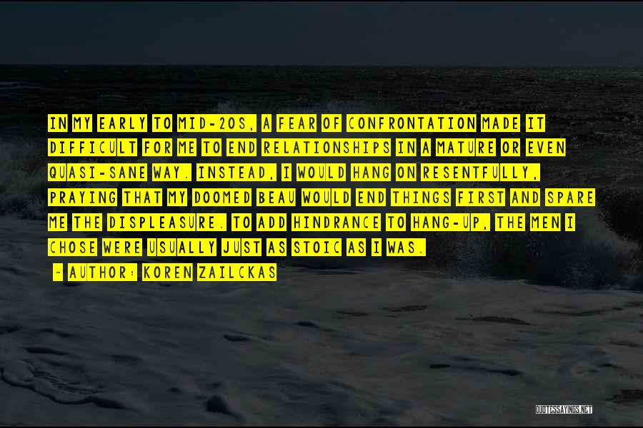 Koren Zailckas Quotes: In My Early To Mid-20s, A Fear Of Confrontation Made It Difficult For Me To End Relationships In A Mature