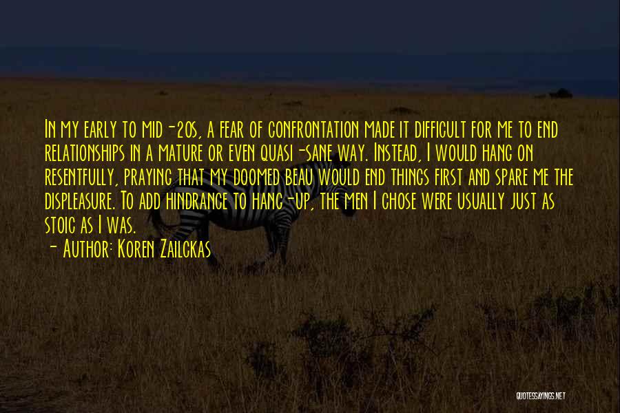 Koren Zailckas Quotes: In My Early To Mid-20s, A Fear Of Confrontation Made It Difficult For Me To End Relationships In A Mature