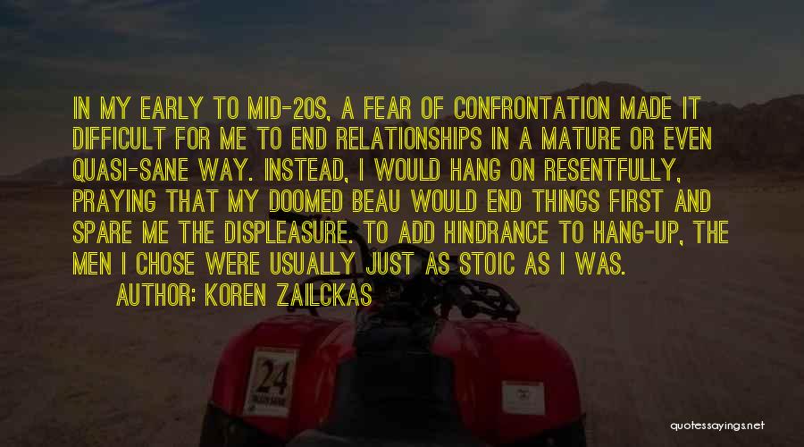 Koren Zailckas Quotes: In My Early To Mid-20s, A Fear Of Confrontation Made It Difficult For Me To End Relationships In A Mature