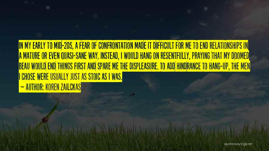 Koren Zailckas Quotes: In My Early To Mid-20s, A Fear Of Confrontation Made It Difficult For Me To End Relationships In A Mature