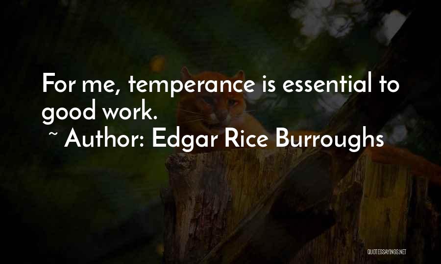 Edgar Rice Burroughs Quotes: For Me, Temperance Is Essential To Good Work.