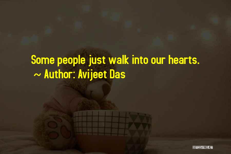 Avijeet Das Quotes: Some People Just Walk Into Our Hearts.