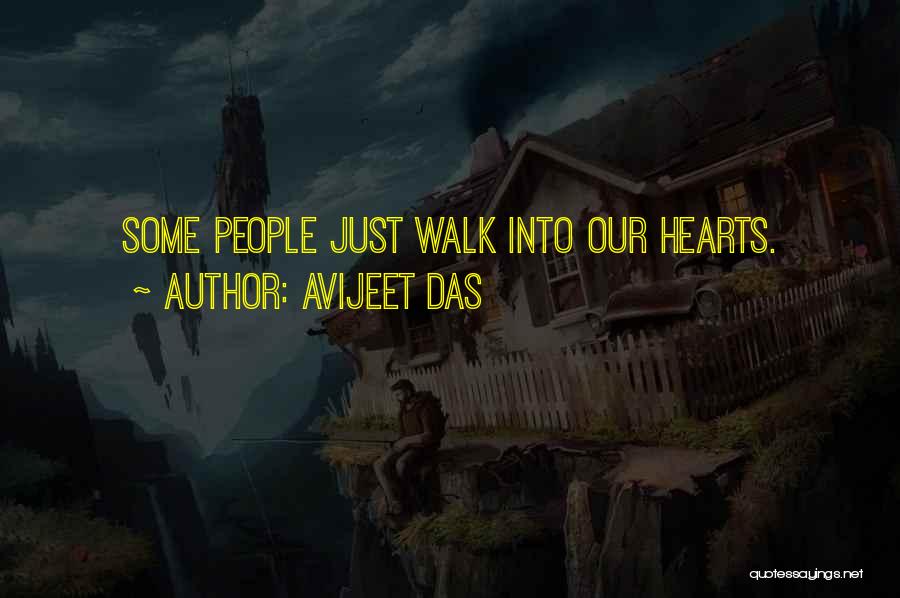 Avijeet Das Quotes: Some People Just Walk Into Our Hearts.