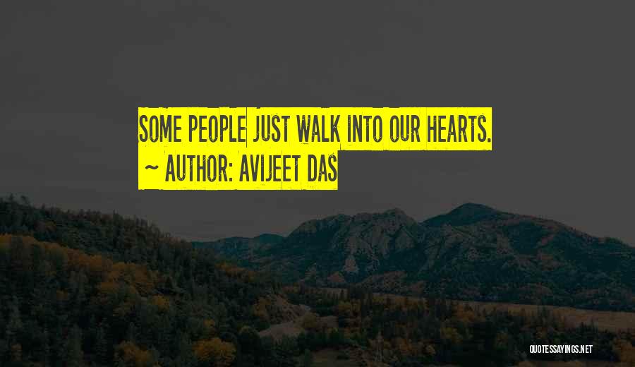 Avijeet Das Quotes: Some People Just Walk Into Our Hearts.