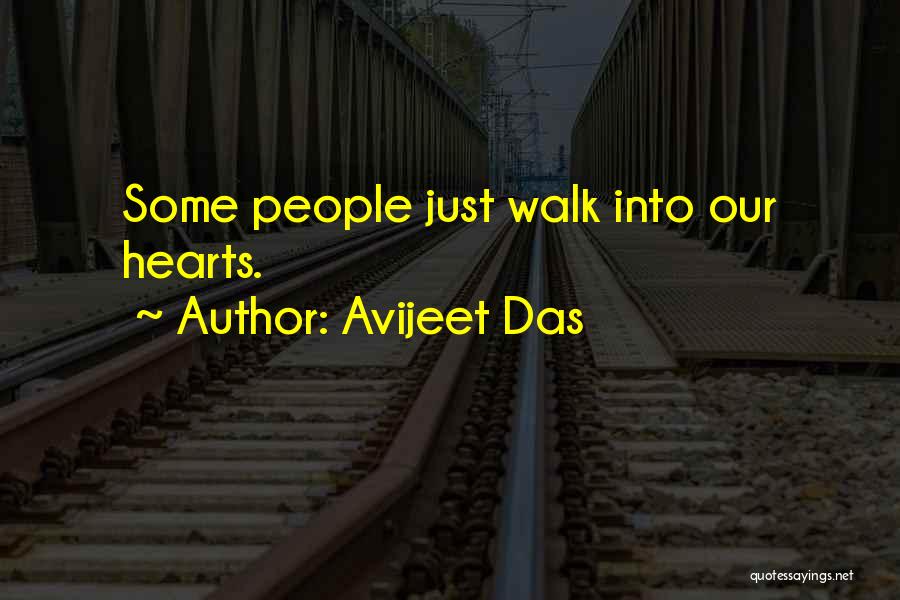 Avijeet Das Quotes: Some People Just Walk Into Our Hearts.